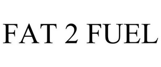 FAT 2 FUEL