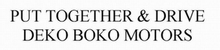 PUT TOGETHER & DRIVE DEKO BOKO MOTORS