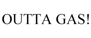 OUTTA GAS!