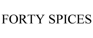 FORTY SPICES