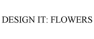 DESIGN IT: FLOWERS