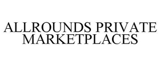 ALLROUNDS PRIVATE MARKETPLACES