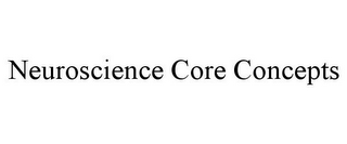 NEUROSCIENCE CORE CONCEPTS