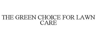 THE GREEN CHOICE FOR LAWN CARE