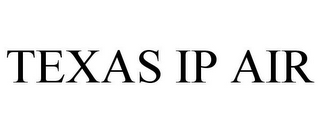 TEXAS IP AIR