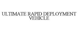 ULTIMATE RAPID DEPLOYMENT VEHICLE