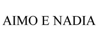 AIMO E NADIA