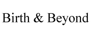 BIRTH & BEYOND
