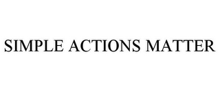 SIMPLE ACTIONS MATTER