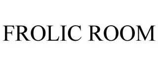 FROLIC ROOM