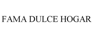 FAMA DULCE HOGAR