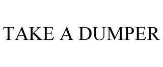 TAKE A DUMPER