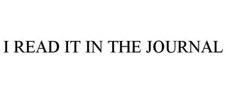 I READ IT IN THE JOURNAL