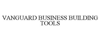 VANGUARD BUSINESS BUILDING TOOLS