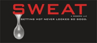 SWEAT A ROGERS LLC GETTING HOT NEVER LOOKED SO GOOD.