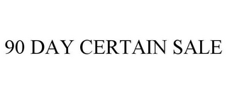 90 DAY CERTAIN SALE