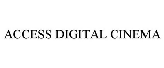 ACCESS DIGITAL CINEMA