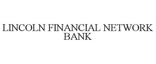 LINCOLN FINANCIAL NETWORK BANK