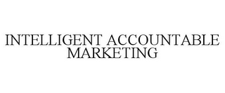 INTELLIGENT ACCOUNTABLE MARKETING