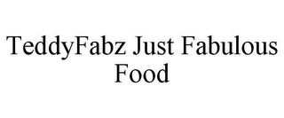 TEDDYFABZ JUST FABULOUS FOOD