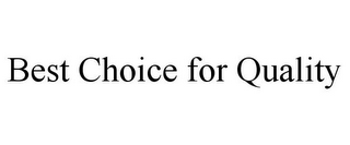 BEST CHOICE FOR QUALITY