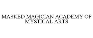 MASKED MAGICIAN ACADEMY OF MYSTICAL ARTS