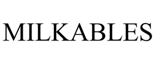 MILKABLES