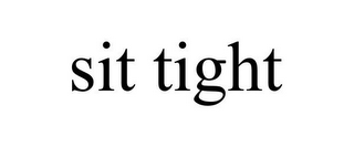 SIT TIGHT