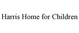 HARRIS HOME FOR CHILDREN