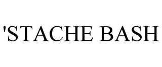 'STACHE BASH