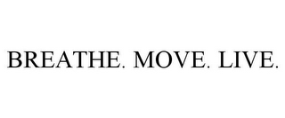 BREATHE. MOVE. LIVE.