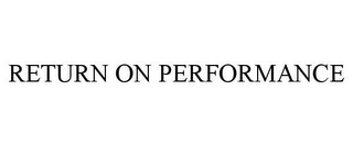 RETURN ON PERFORMANCE
