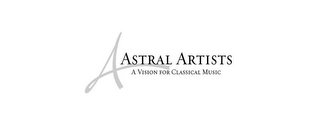 A ASTRAL ARTISTS A VISION FOR CLASSICAL MUSIC