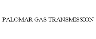 PALOMAR GAS TRANSMISSION