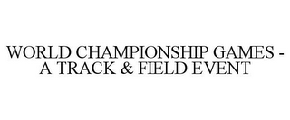 WORLD CHAMPIONSHIP GAMES - A TRACK & FIELD EVENT