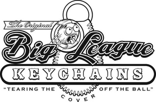 THE ORIGINAL BIG LEAGUE KEYCHAINS "TEARING THE COVER OFF THE BALL"