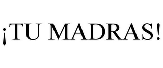 ¡TU MADRAS!