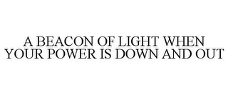 A BEACON OF LIGHT WHEN YOUR POWER IS DOWN AND OUT