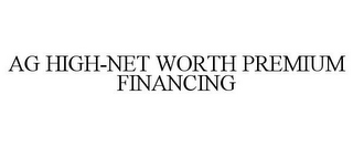 AG HIGH-NET WORTH PREMIUM FINANCING