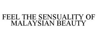 FEEL THE SENSUALITY OF MALAYSIAN BEAUTY