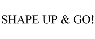 SHAPE UP & GO!