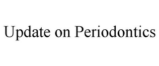 UPDATE ON PERIODONTICS