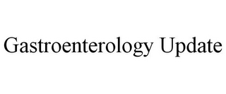 GASTROENTEROLOGY UPDATE