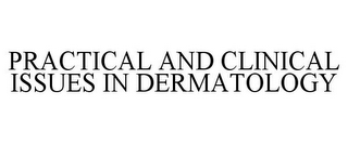 PRACTICAL AND CLINICAL ISSUES IN DERMATOLOGY
