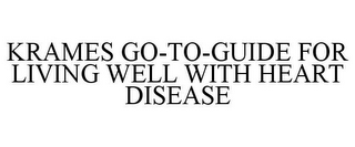 KRAMES GO-TO-GUIDE FOR LIVING WELL WITHHEART DISEASE