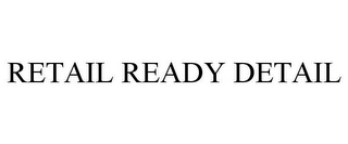 RETAIL READY DETAIL