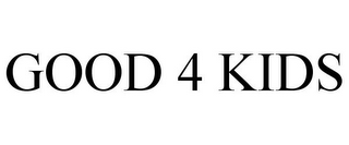 GOOD 4 KIDS