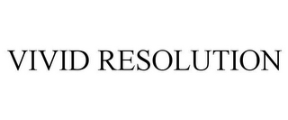 VIVID RESOLUTION