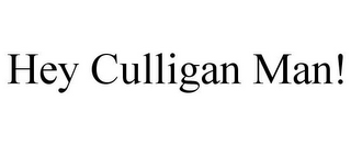 HEY CULLIGAN MAN!