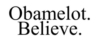 OBAMELOT. BELIEVE.